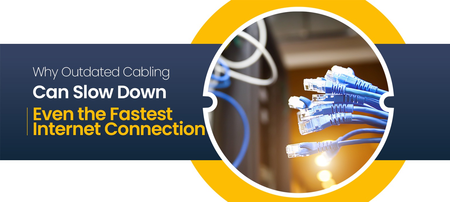 Why Outdated Cabling Can Slow Down Even the Fastest Internet Connection